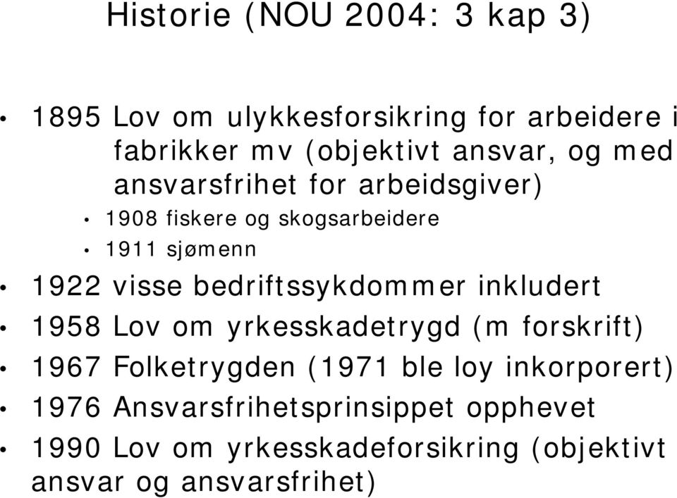 bedriftssykdommer inkludert 1958 Lov om yrkesskadetrygd (m forskrift) 1967 Folketrygden (1971 ble loy