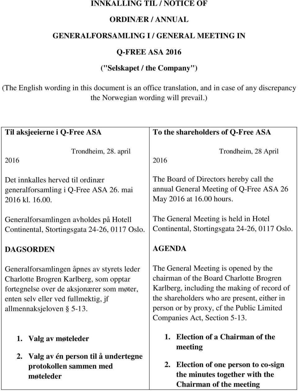 april 2016 Trondheim, 28 April Det innkalles herved til ordinær generalforsamling i Q-Free ASA 26. mai 2016 kl. 16.00.