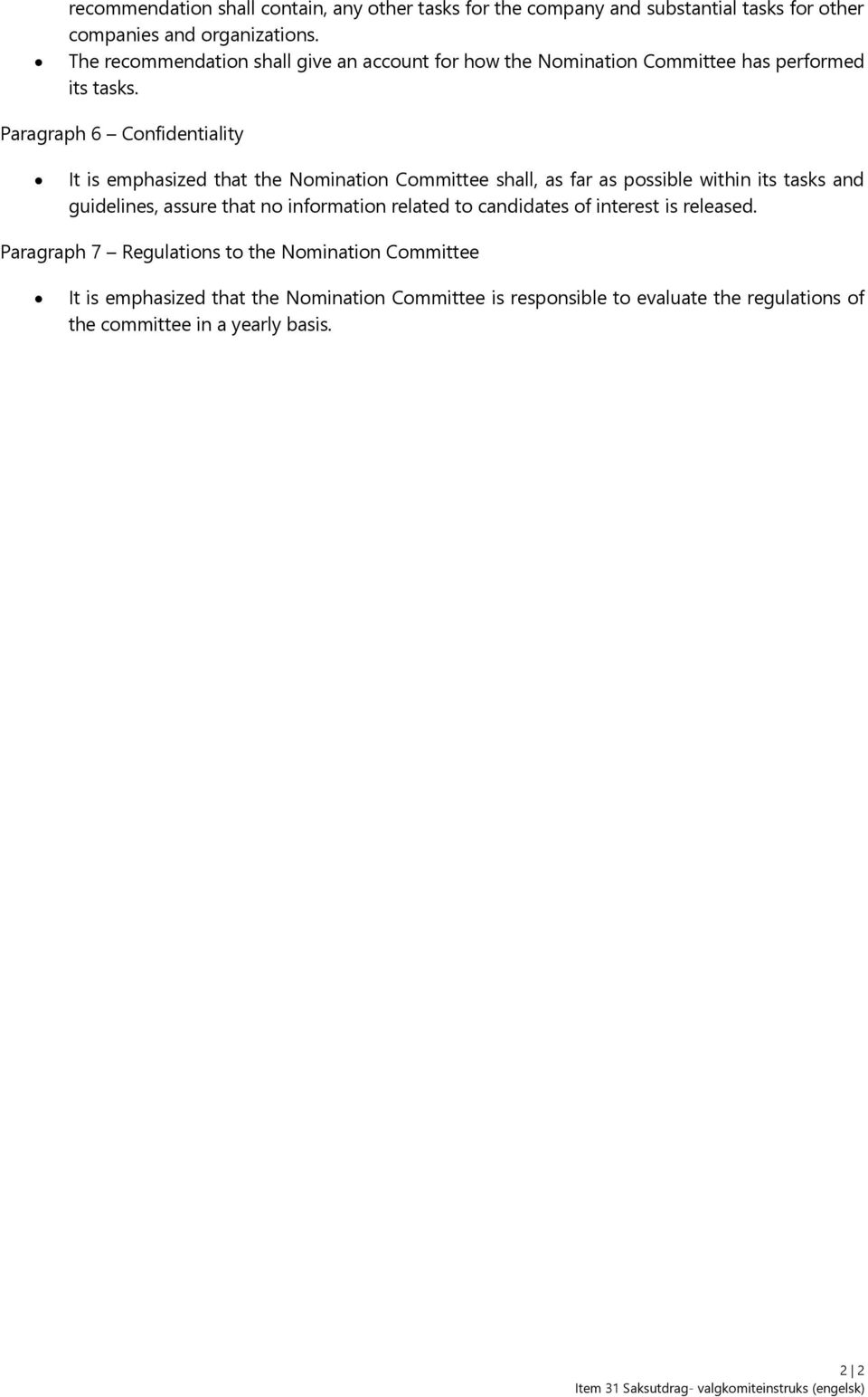 Paragraph 6 Confidentiality It is emphasized that the Nomination Committee shall, as far as possible within its tasks and guidelines, assure that no information