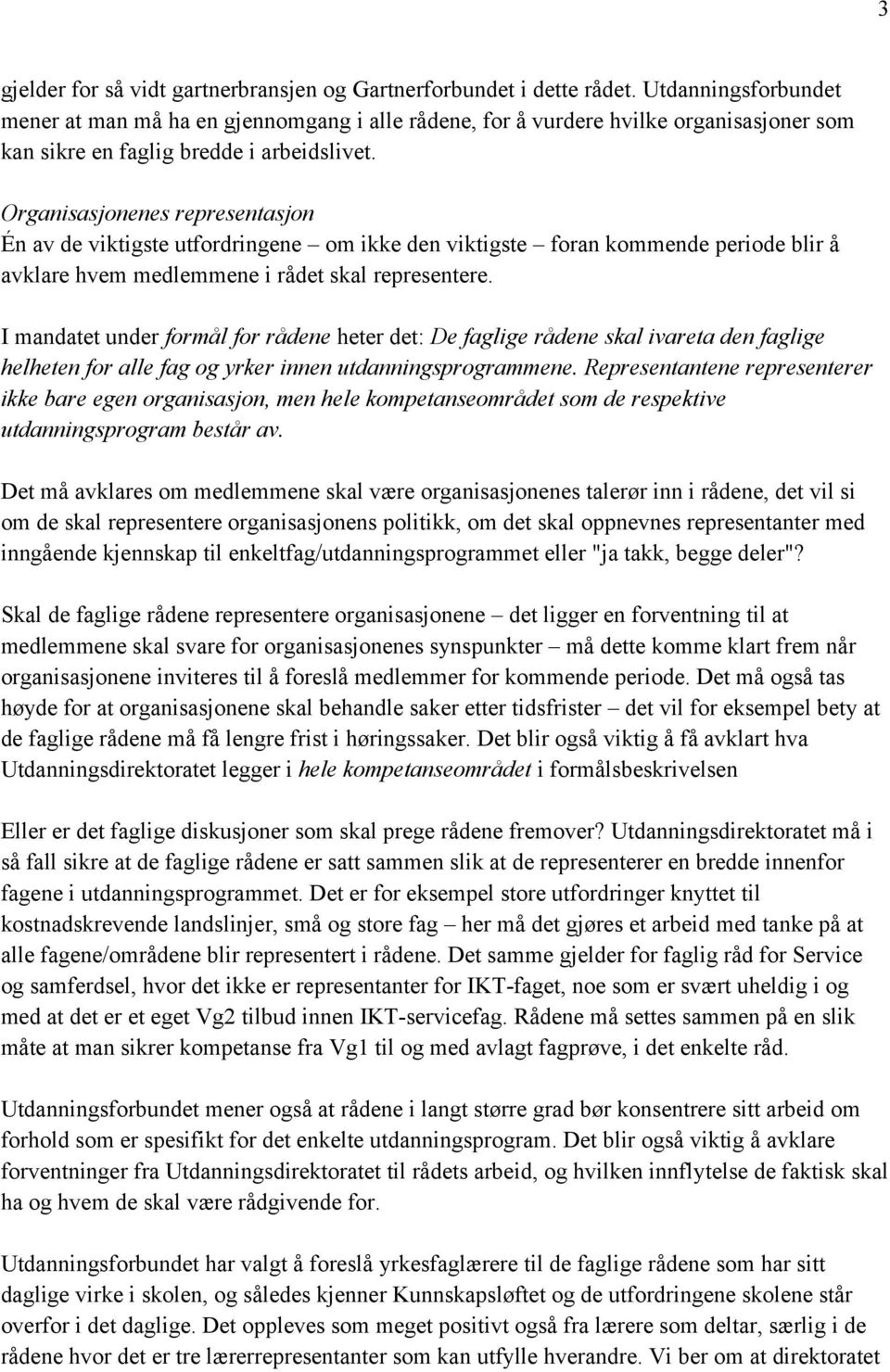 Organisasjonenes representasjon Én av de viktigste utfordringene om ikke den viktigste foran kommende periode blir å avklare hvem medlemmene i rådet skal representere.