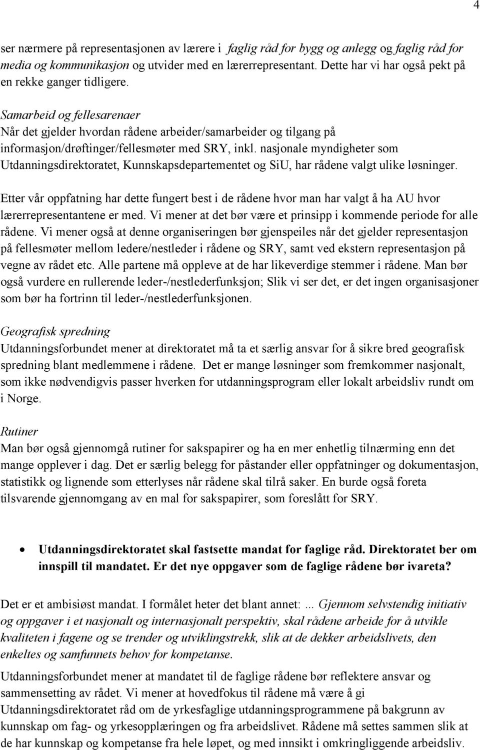 nasjonale myndigheter som Utdanningsdirektoratet, Kunnskapsdepartementet og SiU, har rådene valgt ulike løsninger.