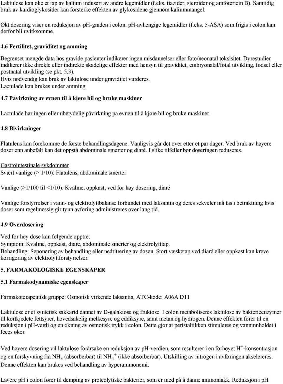 5-ASA) som frigis i colon kan derfor bli uvirksomme. 4.6 Fertilitet, graviditet og amming Begrenset mengde data hos gravide pasienter indikerer ingen misdannelser eller føto/neonatal toksisitet.