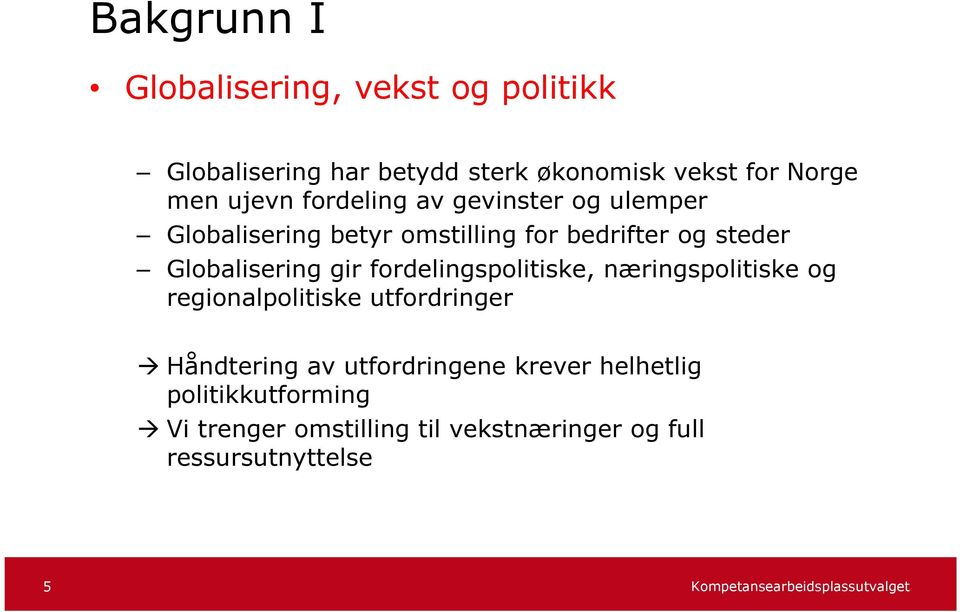 Globalisering gir fordelingspolitiske, næringspolitiske og regionalpolitiske utfordringer Håndtering av