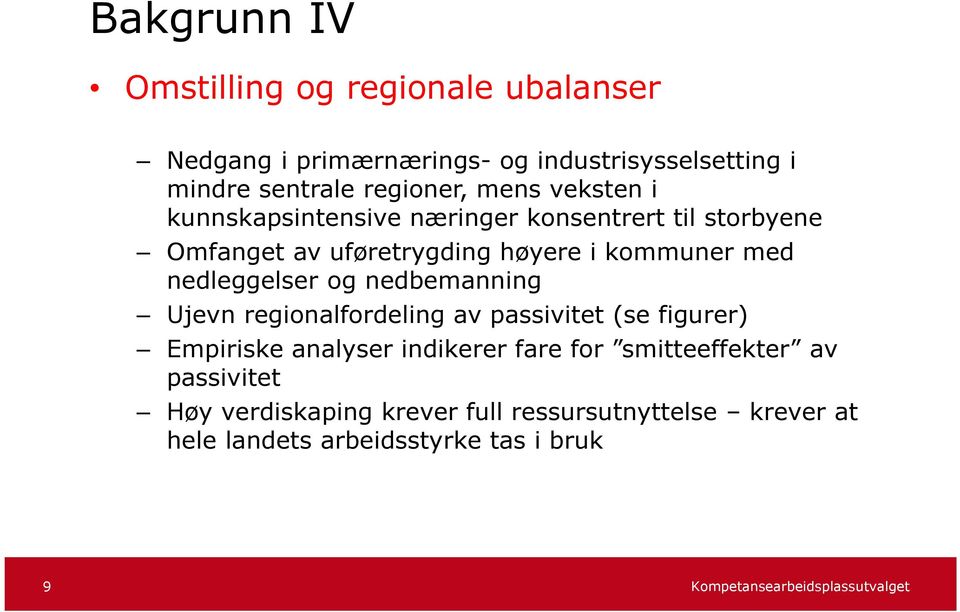 kommuner med nedleggelser og nedbemanning Ujevn regionalfordeling av passivitet (se figurer) Empiriske analyser