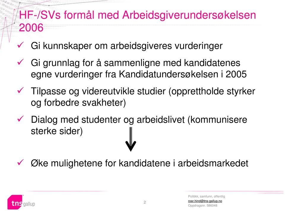 Tilpasse og videreutvikle studier (opprettholde styrker og forbedre svakheter) Dialog med