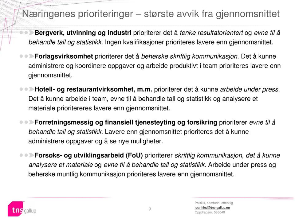 Det å kunne administrere og koordinere oppgaver og arbeide produktivt i team prioriteres lavere enn gjennomsnittet. Hotell- og restaurantvirksomhet, m.m. prioriterer det å kunne arbeide under press.