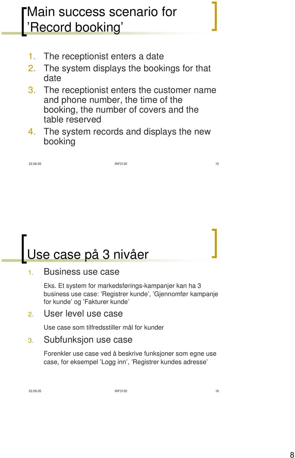 09.05 INF3120 15 Use case på 3 nivåer 1. Business use case Eks.