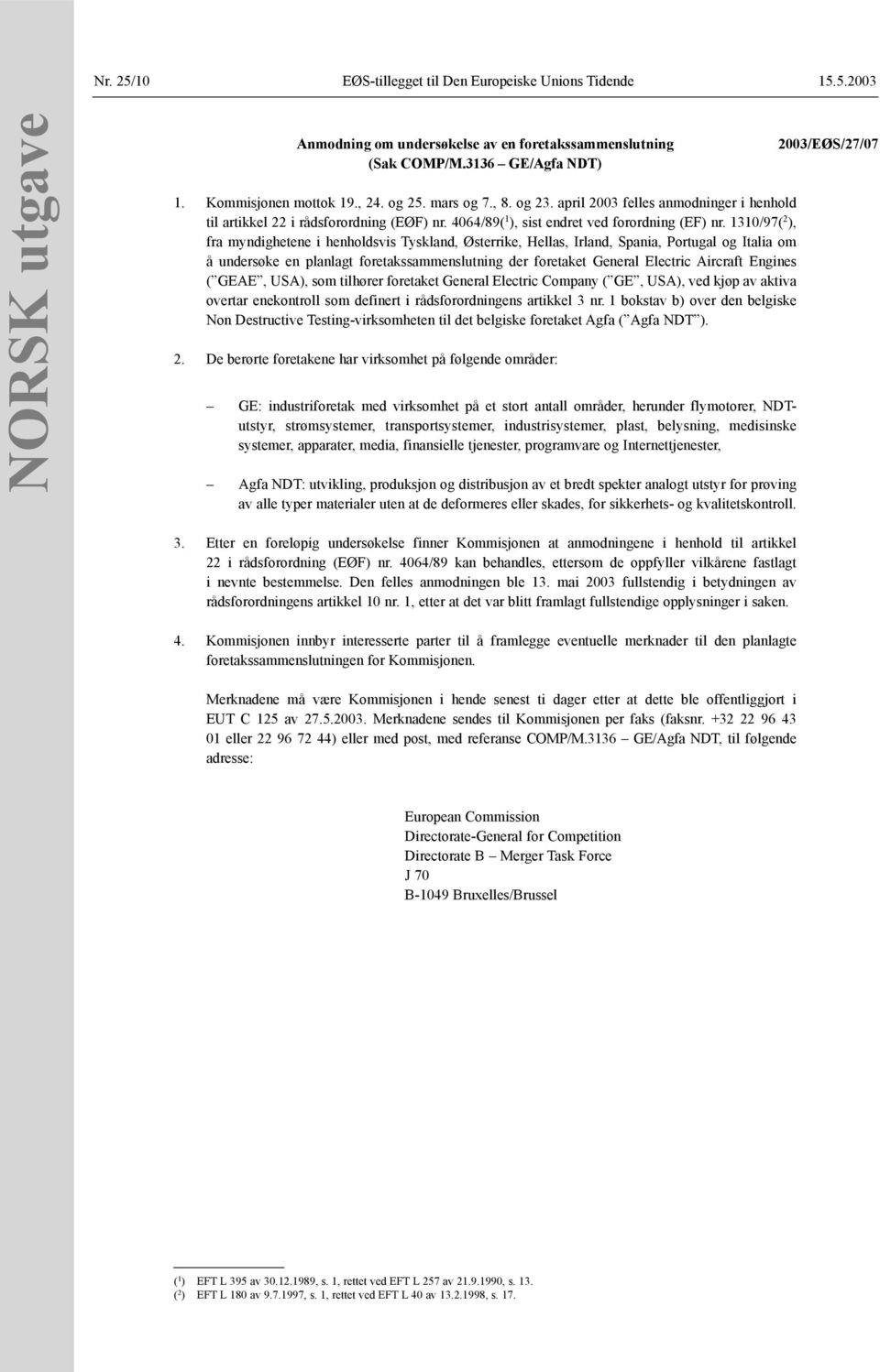 1310/97( 2 ), fra myndighetene i henholdsvis Tyskland, Østerrike, Hellas, Irland, Spania, Portugal og Italia om å undersøke en planlagt foretakssammenslutning der foretaket General Electric Aircraft