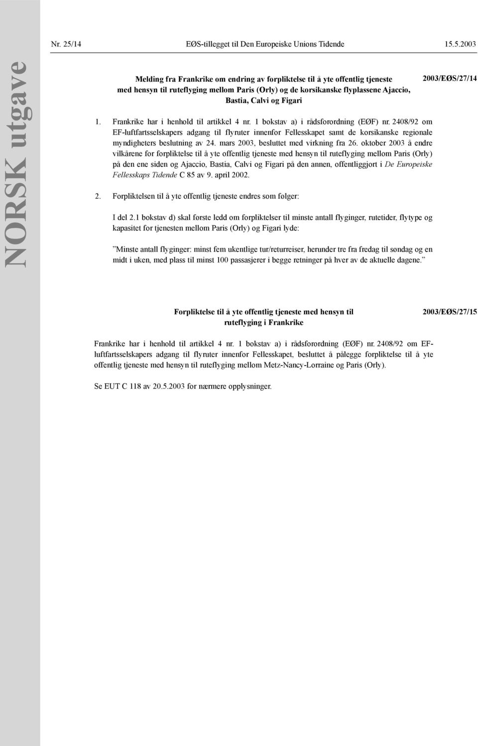 5.2003 NORSK utgave Melding fra Frankrike om endring av forpliktelse til å yte offentlig tjeneste med hensyn til ruteflyging mellom Paris (Orly) og de korsikanske flyplassene Ajaccio, Bastia, Calvi