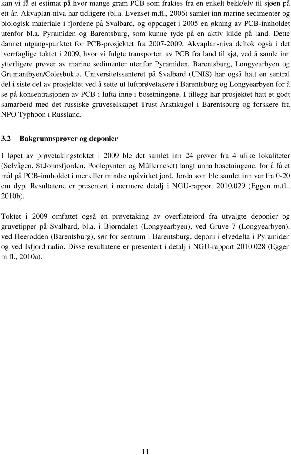 Dette dannet utgangspunktet for PCB-prosjektet fra 2007-2009.