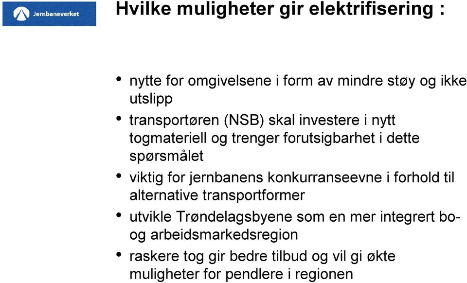 for jernbanens konkurranseevne i forhold til alternative transportformer utvikle Trøndelagsbyene som en mer