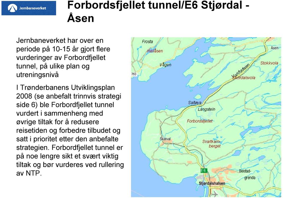 Forbordfjellet tunnel vurdert i sammenheng med øvrige tiltak for å redusere reisetiden og forbedre tilbudet og satt i prioritet