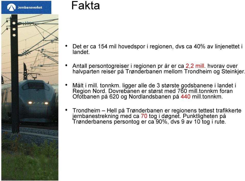 ligger alle de 3 største godsbanene i landet i Region Nord. Dovrebanen er størst med 760 mill.