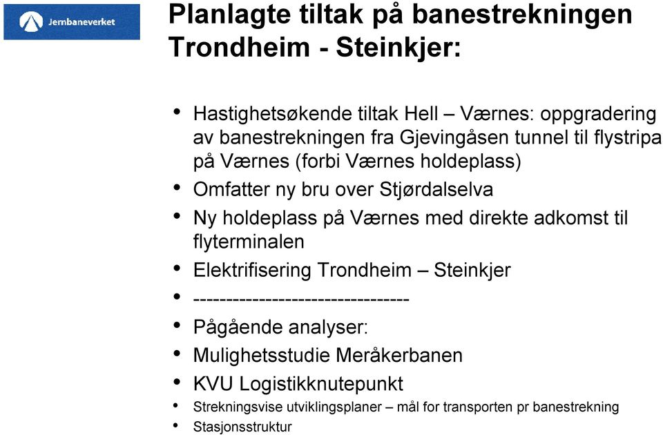 Værnes med direkte adkomst til flyterminalen Elektrifisering Trondheim Steinkjer --------------------------------- Pågående