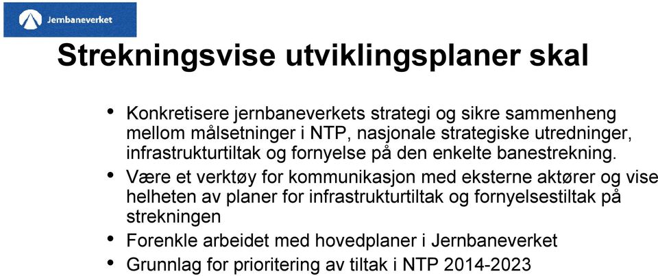 Være et verktøy for kommunikasjon med eksterne aktører og vise helheten av planer for infrastrukturtiltak og