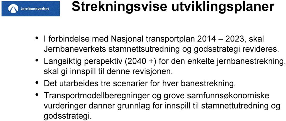 Langsiktig perspektiv (2040 +) for den enkelte jernbanestrekning, skal gi innspill til denne revisjonen.