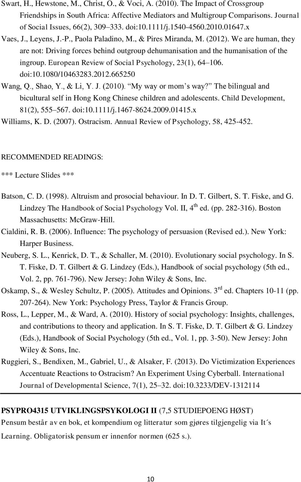 We are human, they are not: Driving forces behind outgroup dehumanisation and the humanisation of the ingroup. European Review of Social Psychology, 23(1), 64 106. doi:10.1080/10463283.2012.