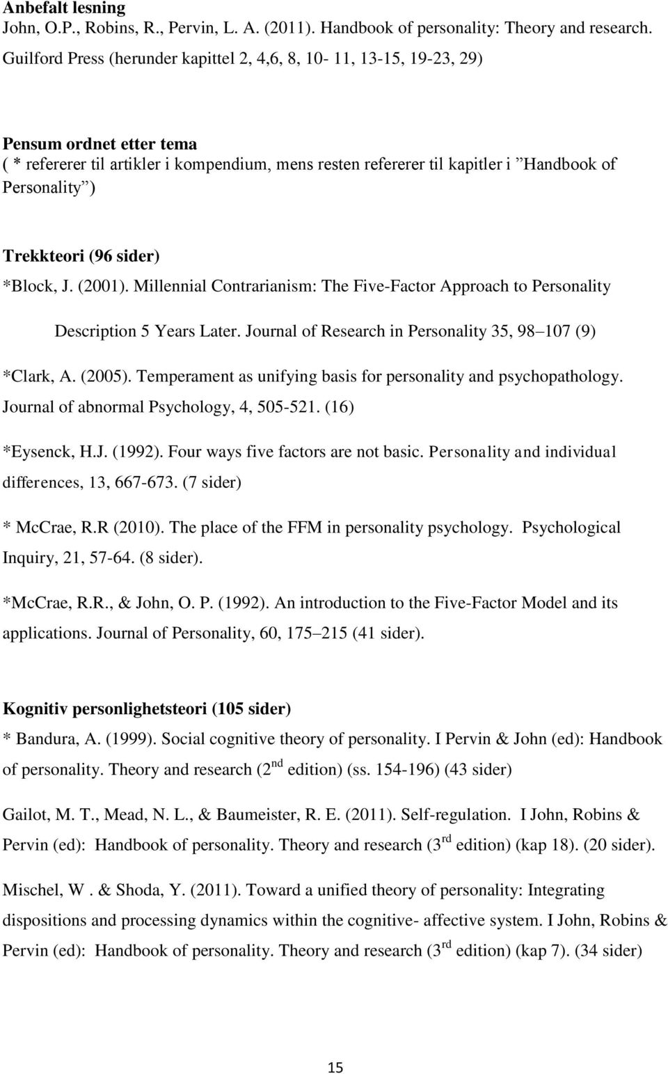 Trekkteori (96 sider) *Block, J. (2001). Millennial Contrarianism: The Five-Factor Approach to Personality Description 5 Years Later. Journal of Research in Personality 35, 98 107 (9) *Clark, A.