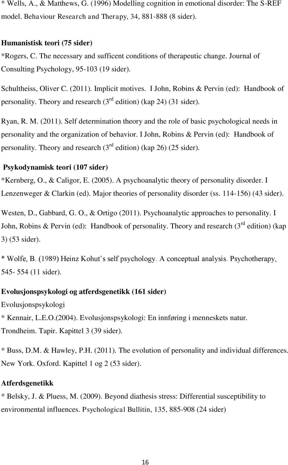 I John, Robins & Pervin (ed): Handbook of personality. Theory and research (3 rd edition) (kap 24) (31 sider). Ryan, R. M. (2011).