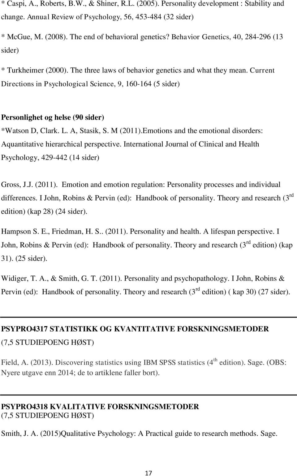 Current Directions in Psychological Science, 9, 160-164 (5 sider) Personlighet og helse (90 sider) *Watson D, Clark. L. A, Stasik, S. M (2011).