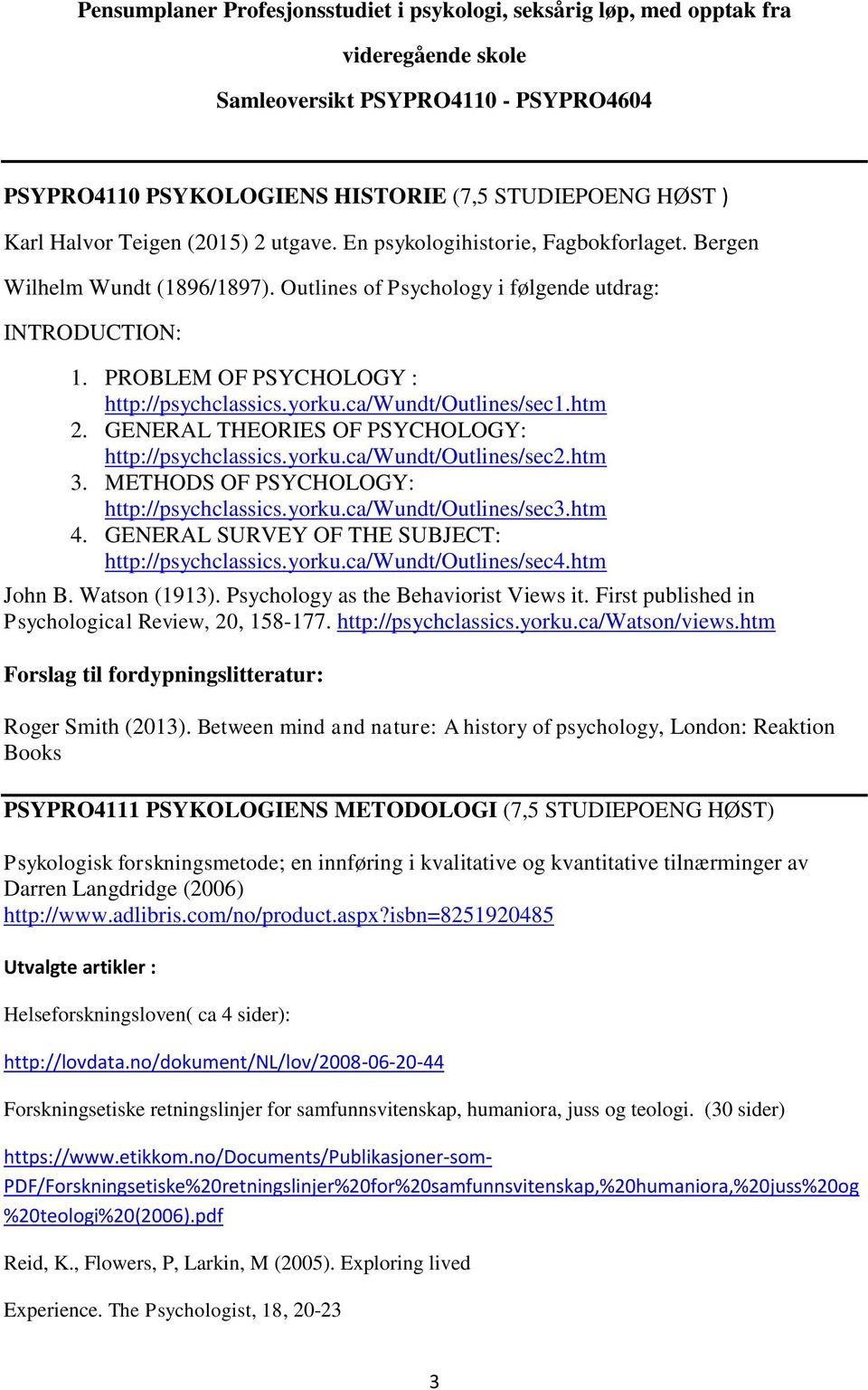 yorku.ca/wundt/outlines/sec1.htm 2. GENERAL THEORIES OF PSYCHOLOGY: http://psychclassics.yorku.ca/wundt/outlines/sec2.htm 3. METHODS OF PSYCHOLOGY: http://psychclassics.yorku.ca/wundt/outlines/sec3.