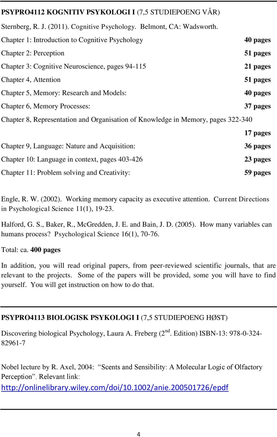 Research and Models: 40 pages Chapter 6, Memory Processes: 37 pages Chapter 8, Representation and Organisation of Knowledge in Memory, pages 322-340 17 pages Chapter 9, Language: Nature and