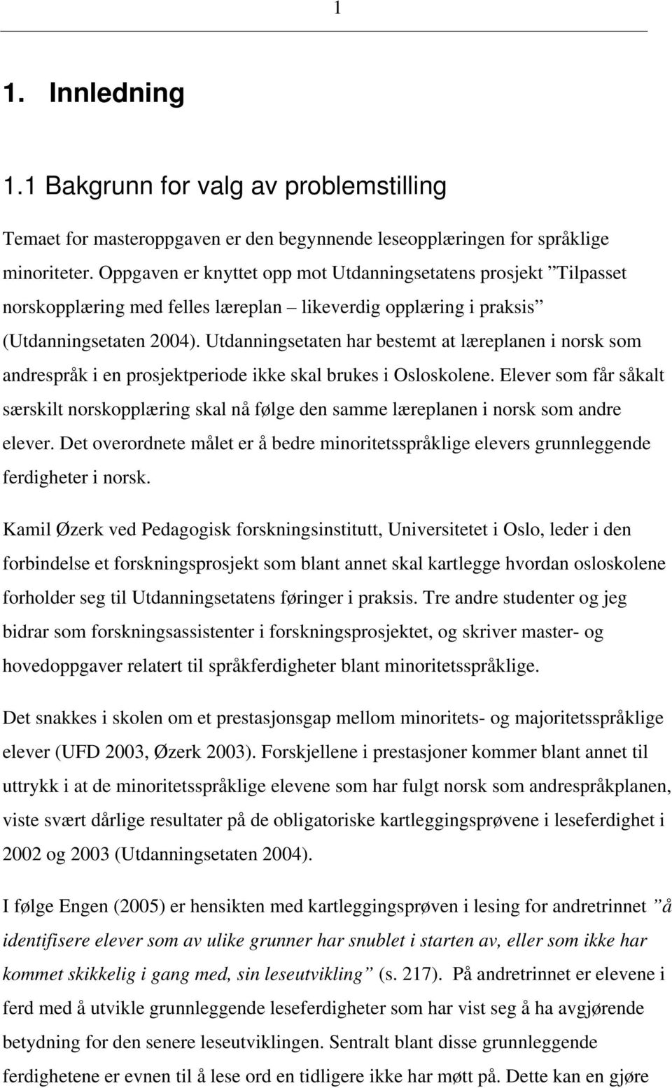 Utdanningsetaten har bestemt at læreplanen i norsk som andrespråk i en prosjektperiode ikke skal brukes i Osloskolene.