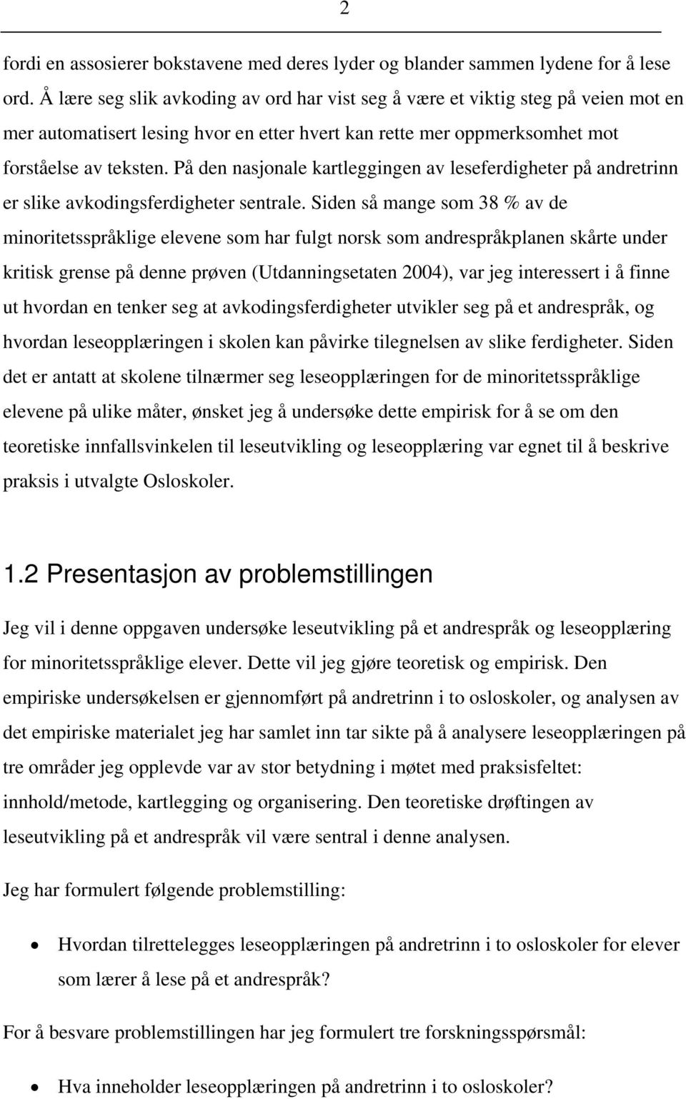 På den nasjonale kartleggingen av leseferdigheter på andretrinn er slike avkodingsferdigheter sentrale.