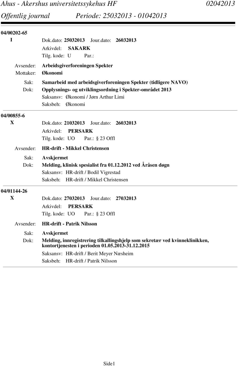 Saksbeh: Økonomi 04/00855-6 X Dok.dato: 21032013 Jour.dato: 26032013 HR-drift - Mikkel Christensen Melding, klinisk spesialist fra 01.12.