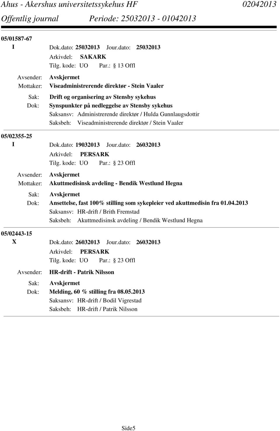 Gunnlaugsdottir Saksbeh: Viseadministrerende direktør / Stein Vaaler 05/02355-25 I Dok.dato: 19032013 Jour.