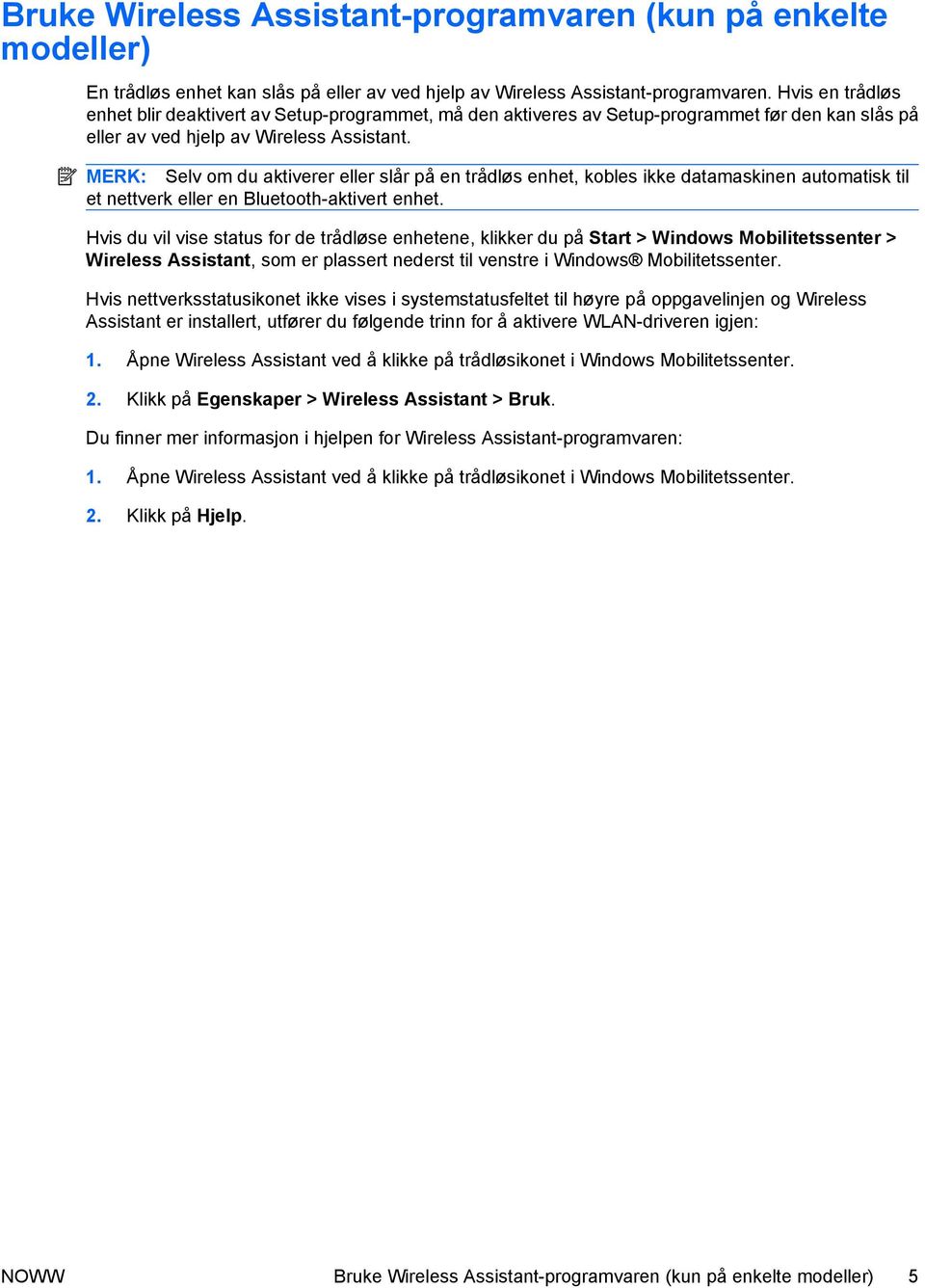 MERK: Selv om du aktiverer eller slår på en trådløs enhet, kobles ikke datamaskinen automatisk til et nettverk eller en Bluetooth-aktivert enhet.