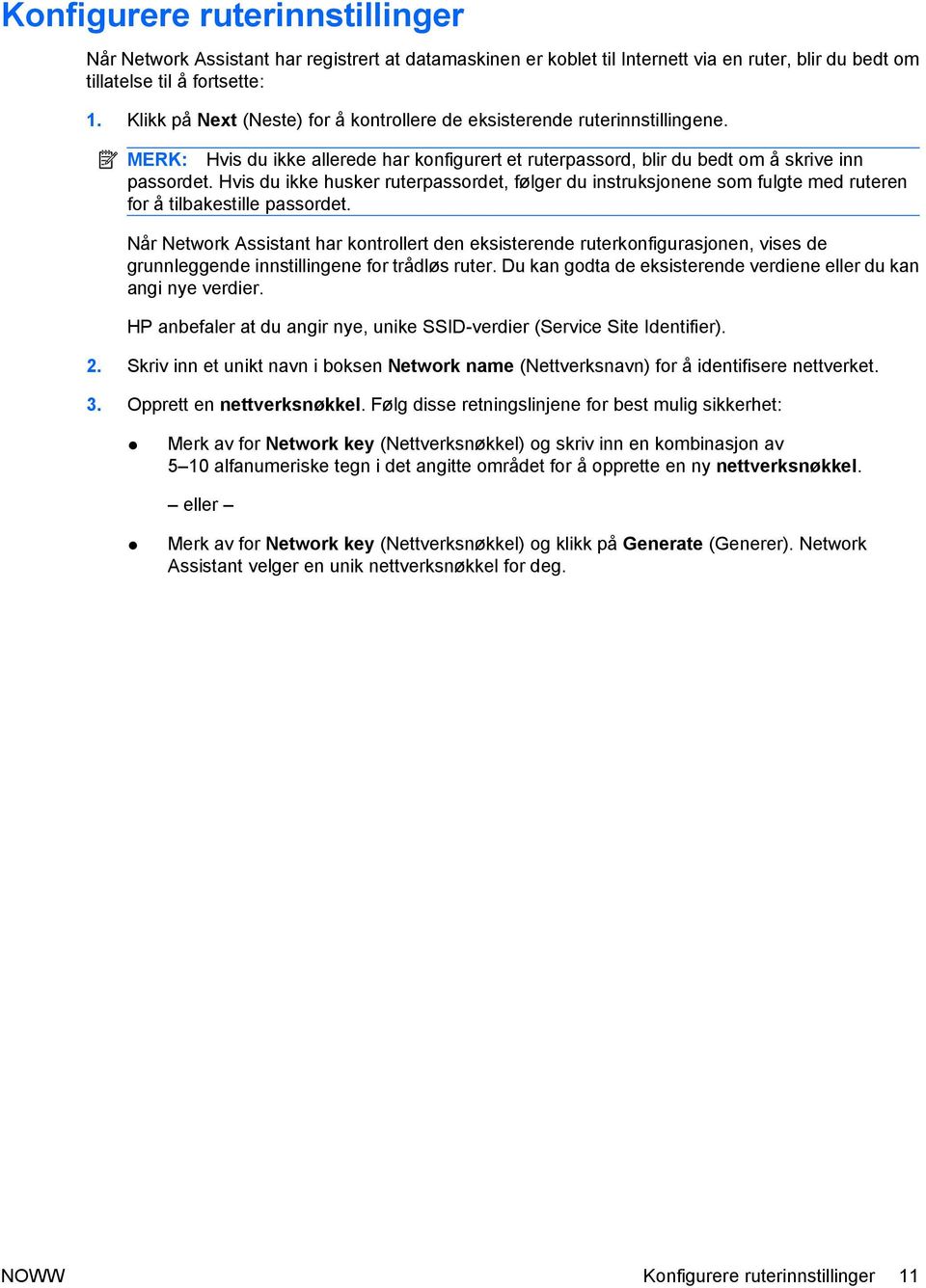 Hvis du ikke husker ruterpassordet, følger du instruksjonene som fulgte med ruteren for å tilbakestille passordet.