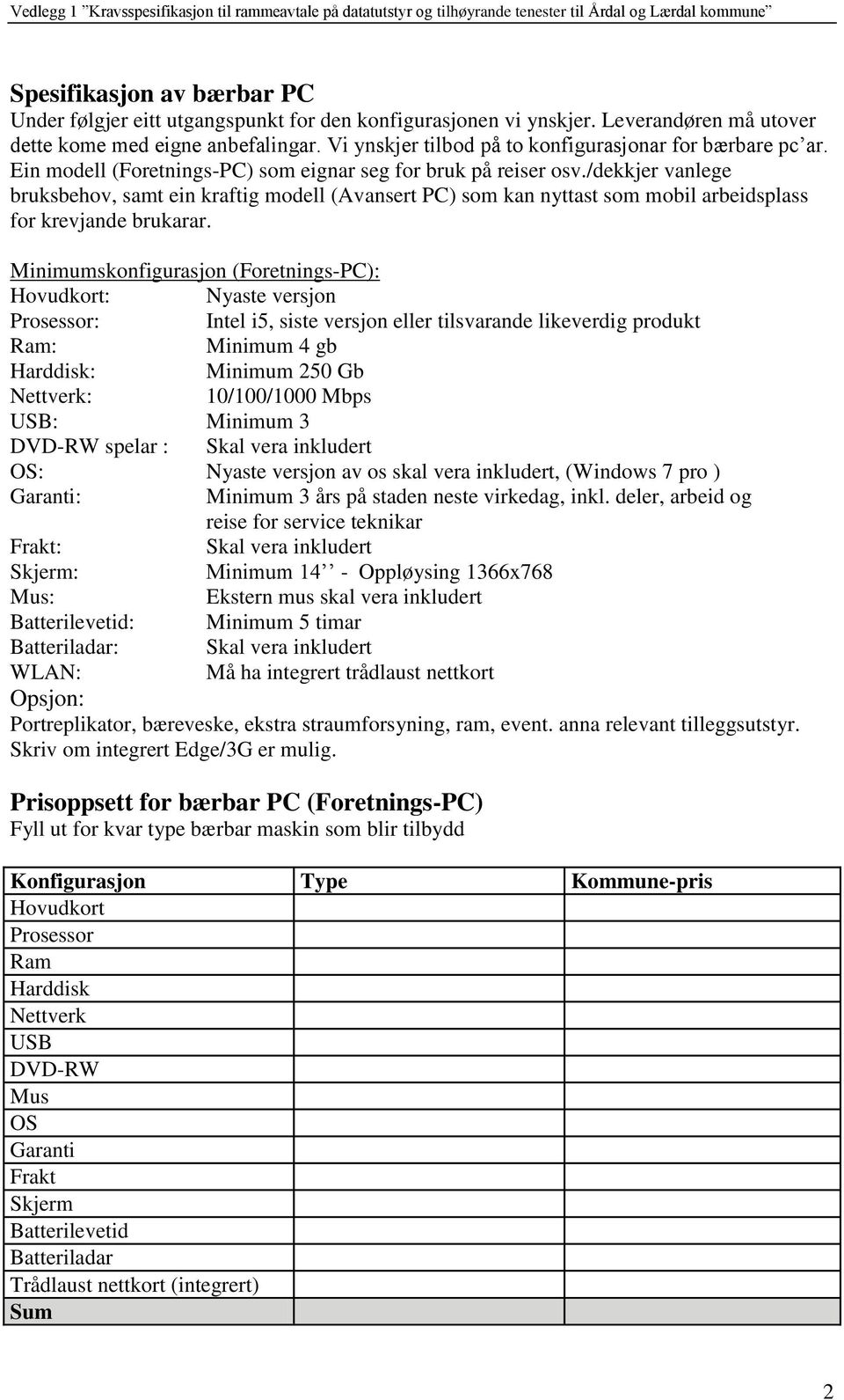 /dekkjer vanlege bruksbehov, samt ein kraftig modell (Avansert PC) som kan nyttast som mobil arbeidsplass for krevjande brukarar.