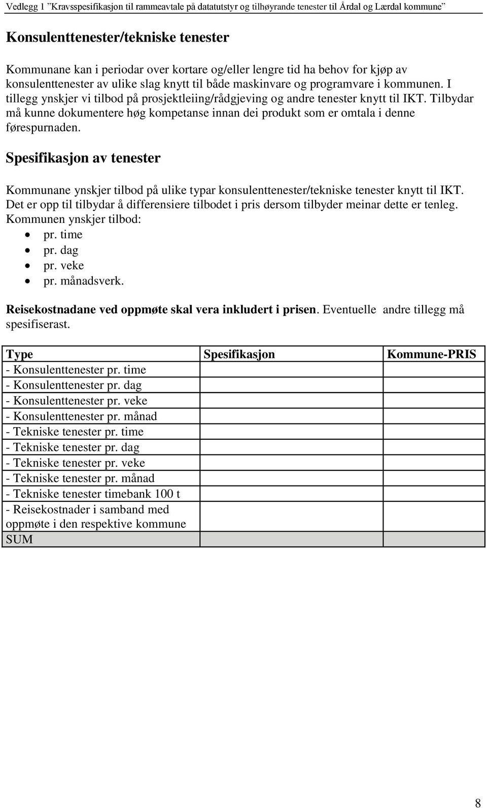 Spesifikasjon av tenester Kommunane ynskjer tilbod på ulike typar konsulenttenester/tekniske tenester knytt til IKT.