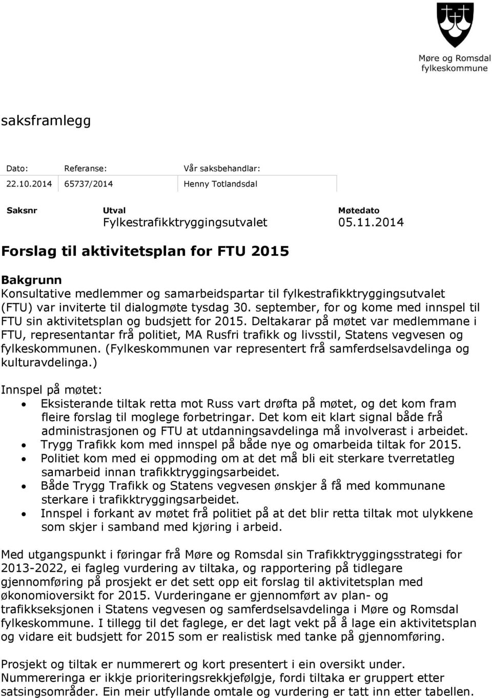 september, for og kome med innspel til FTU sin aktivitetsplan og budsjett for 2015.