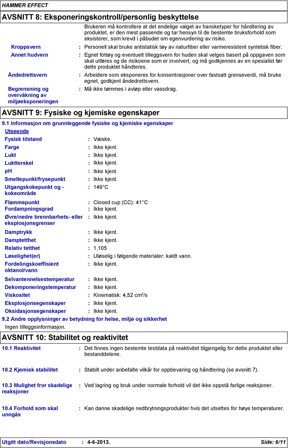 Personell skal bruke antistatisk tøy av naturfiber eller varmeresistent syntetisk fiber.