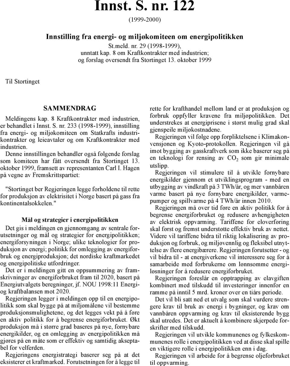 233 (1998-1999), innstilling fra energi- og miljøkomiteen om Statkrafts industrikontrakter og leieavtaler og om Kraftkontrakter med industrien.