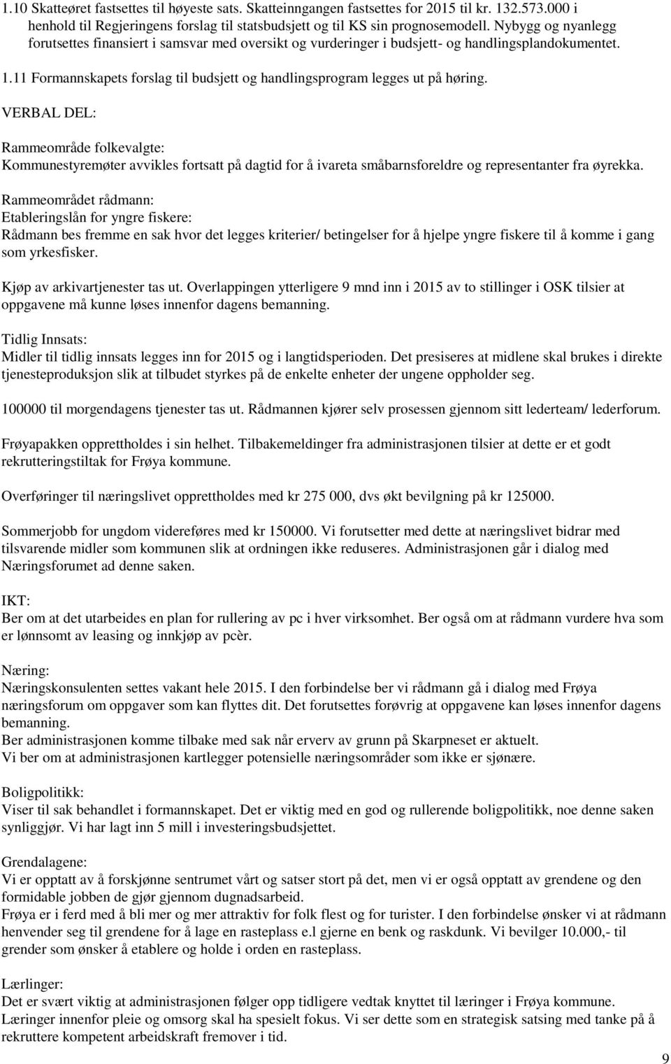 11 Formannskapets forslag til budsjett og handlingsprogram legges ut på høring.