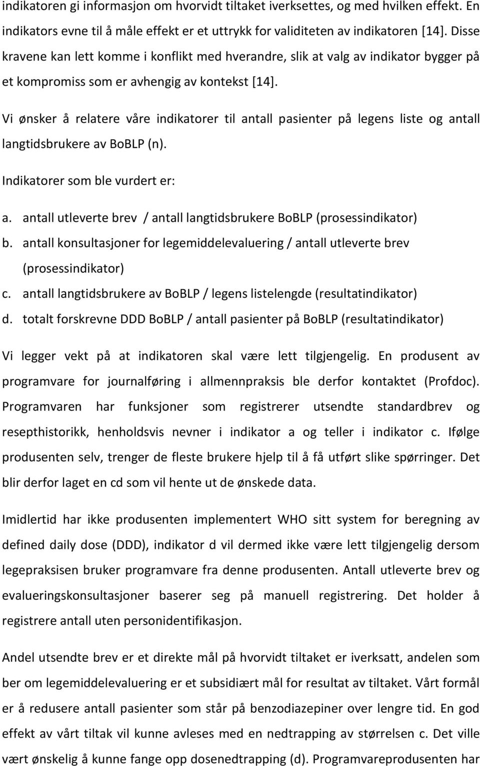 Vi ønsker å relatere våre indikatorer til antall pasienter på legens liste og antall langtidsbrukere av BoBLP (n). Indikatorer som ble vurdert er: a.