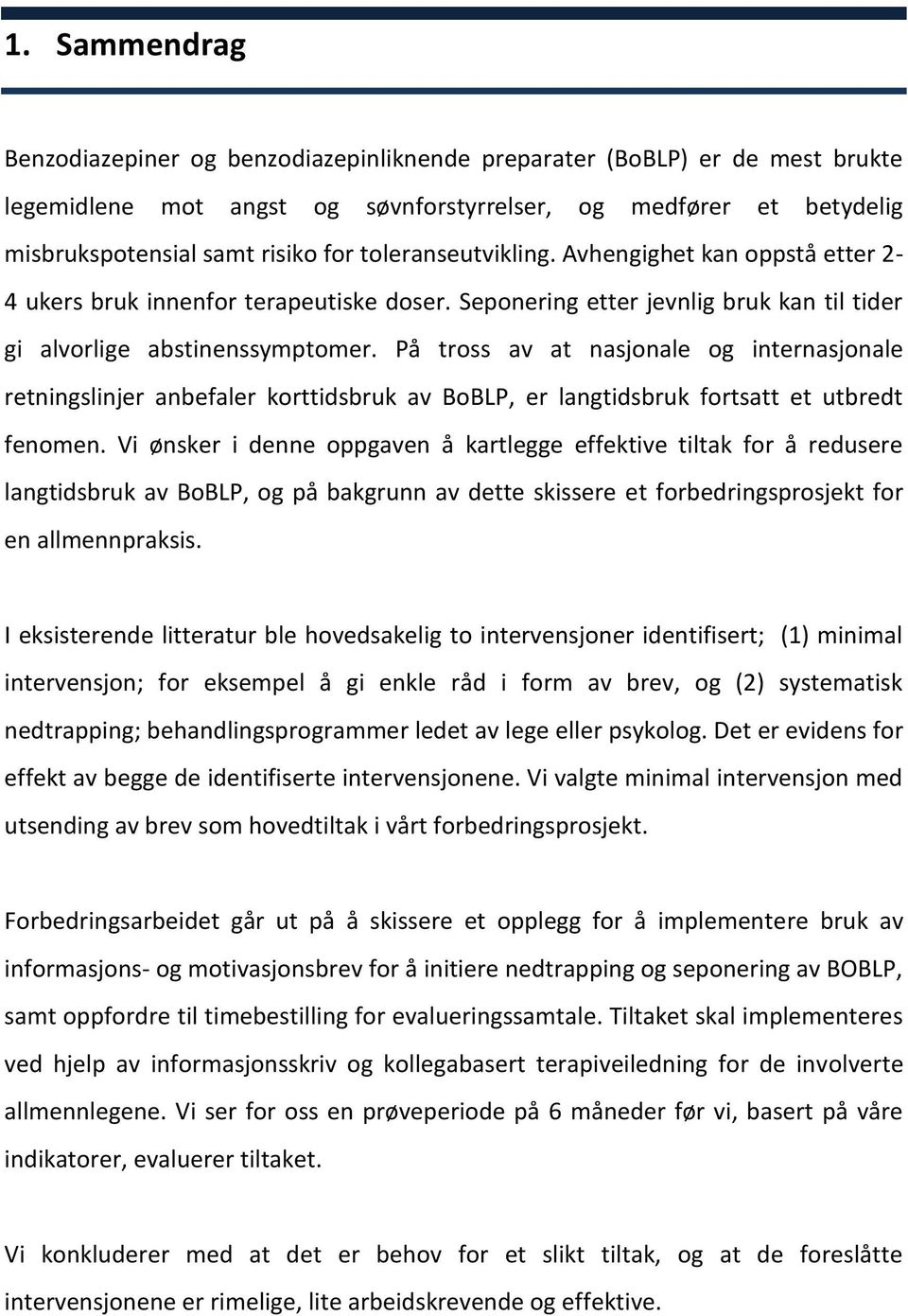 På tross av at nasjonale og internasjonale retningslinjer anbefaler korttidsbruk av BoBLP, er langtidsbruk fortsatt et utbredt fenomen.