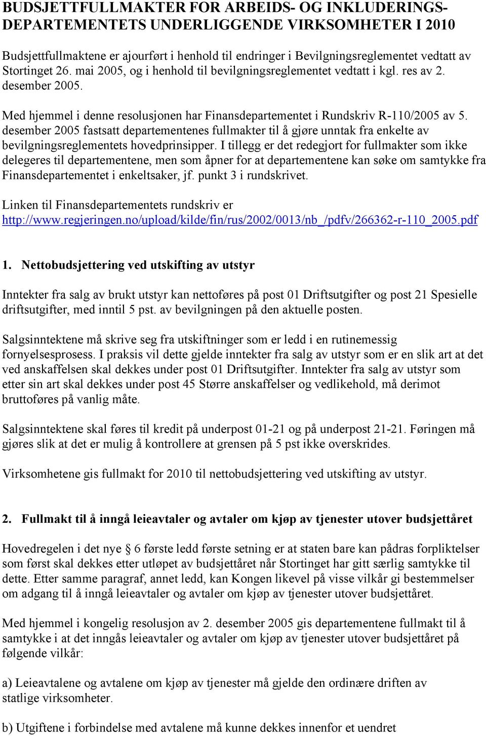 desember 2005 fastsatt departementenes fullmakter til å gjøre unntak fra enkelte av bevilgningsreglementets hovedprinsipper.