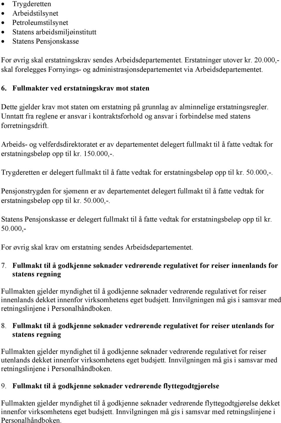 Fullmakter ved erstatningskrav mot staten Dette gjelder krav mot staten om erstatning på grunnlag av alminnelige erstatningsregler.