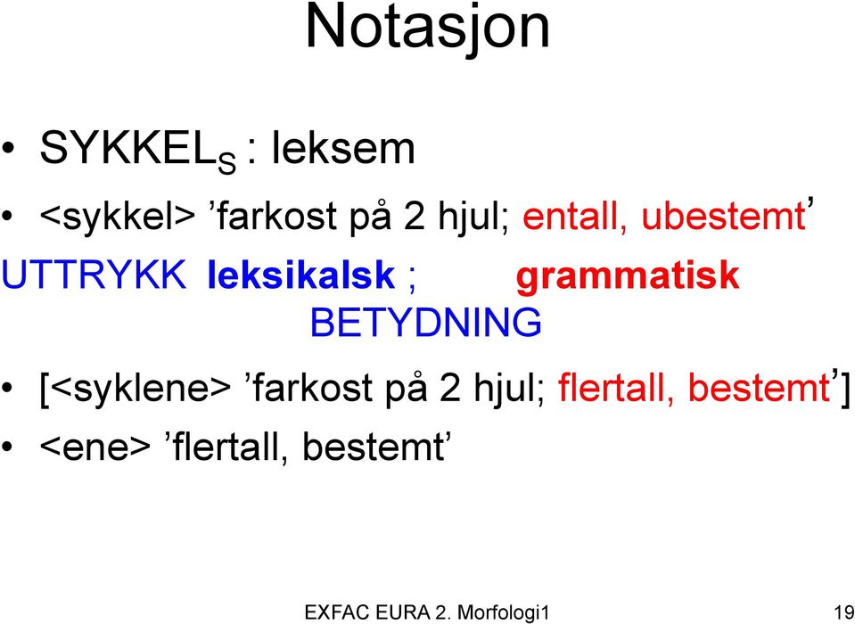 grammatisk BETYDNING [<syklene> farkost på 2 hjul;