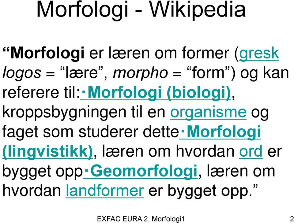 og faget som studerer dette Morfologi (lingvistikk), læren om hvordan ord er bygget
