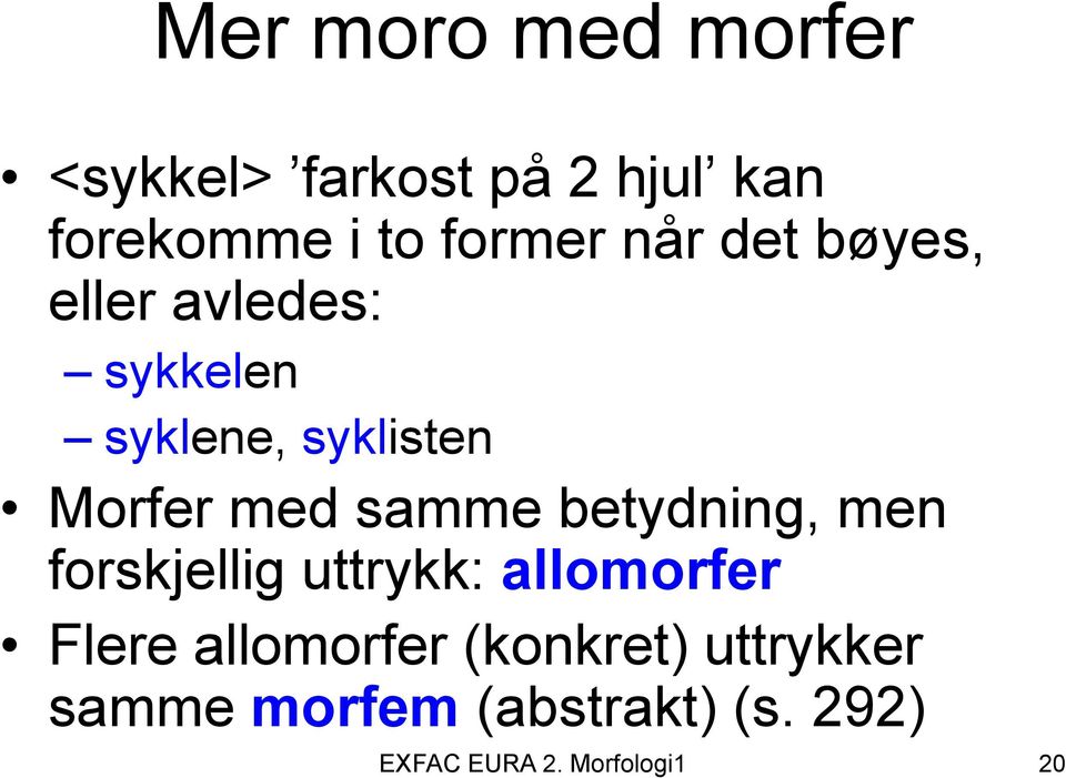 samme betydning, men forskjellig uttrykk: allomorfer Flere allomorfer