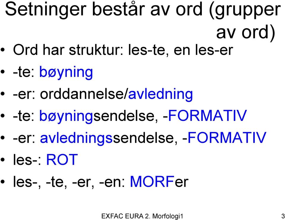 -te: bøyningsendelse, -FORMATIV -er: avledningssendelse,