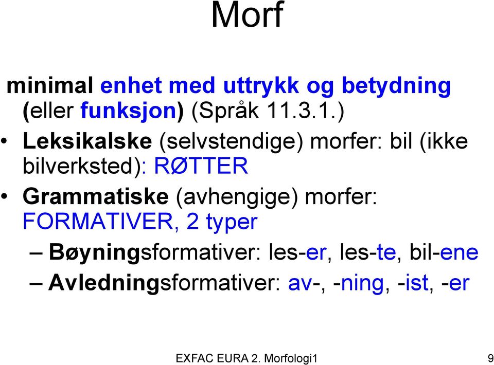 Grammatiske (avhengige) morfer: FORMATIVER, 2 typer Bøyningsformativer: