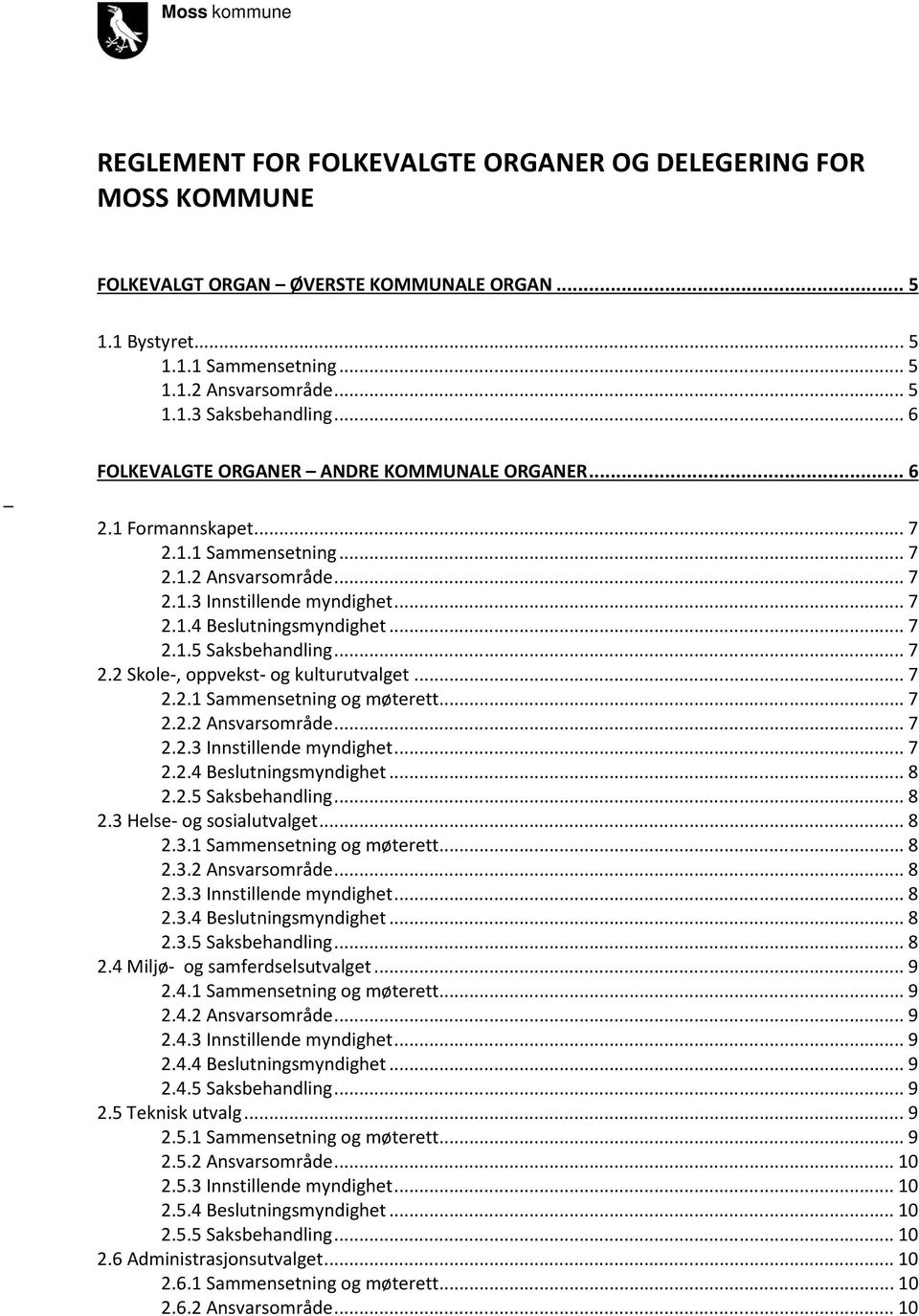 .. 7 2.2 Skole-, oppvekst- og kulturutvalget... 7 2.2.1 Sammensetning og møterett... 7 2.2.2 Ansvarsområde... 7 2.2.3 Innstillende myndighet... 7 2.2.4 Beslutningsmyndighet... 8 2.2.5 Saksbehandling.