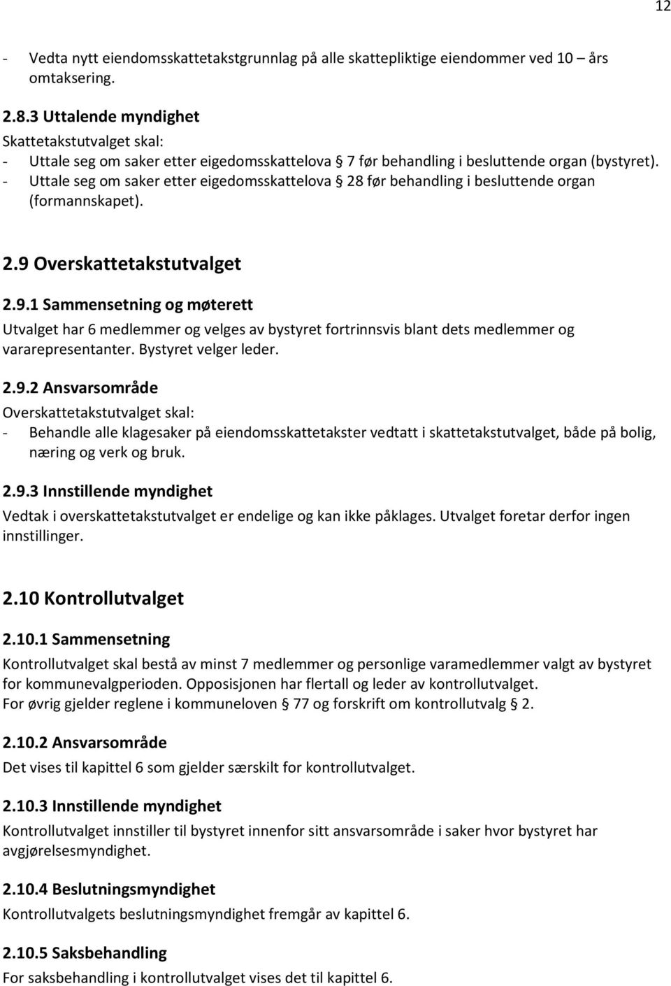 - Uttale seg om saker etter eigedomsskattelova 28 før behandling i besluttende organ (formannskapet). 2.9 