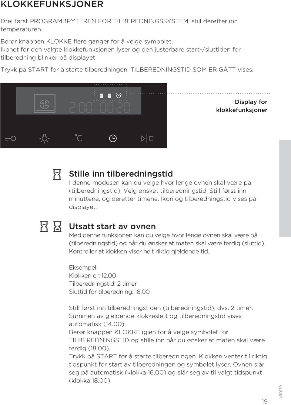 Display for klokkefunksjoner Stille inn tilberedningstid I denne modusen kan du velge hvor lenge ovnen skal være på (tilberedningstid). Velg ønsket tilberedningstid.